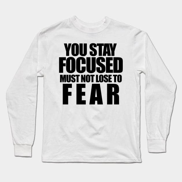 You stay focused must not to fear Long Sleeve T-Shirt by The Brothers Geek Out Podcast